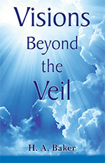 Visions Beyond the Veil by H A Baker